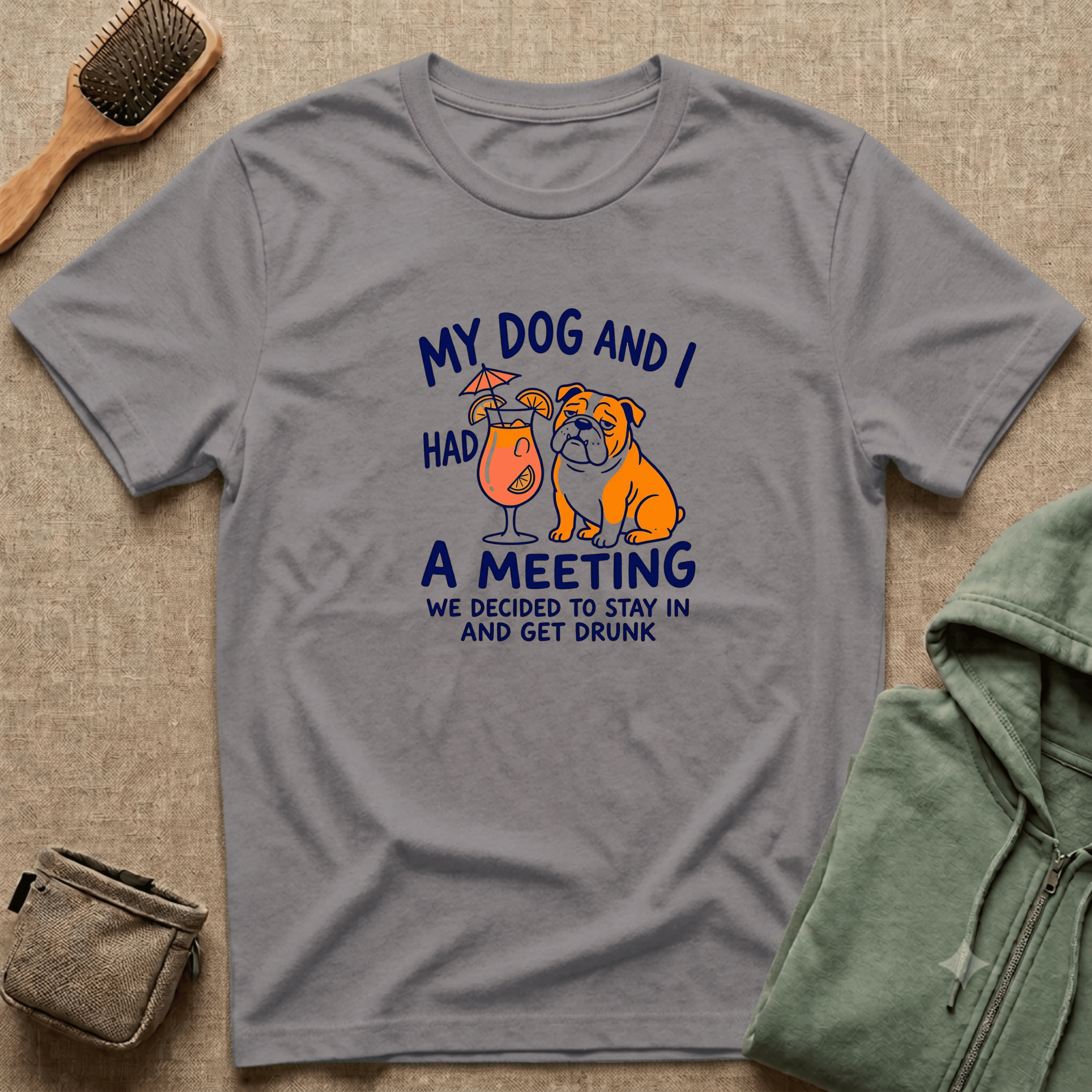 “My Dog and I Had a Meeting We Decided to Stay In and Get Drunk”