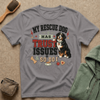 My Rescue Dog Has Trust Issues T-Shirt —Bernese Mountain Rescue Dog Owner Tee