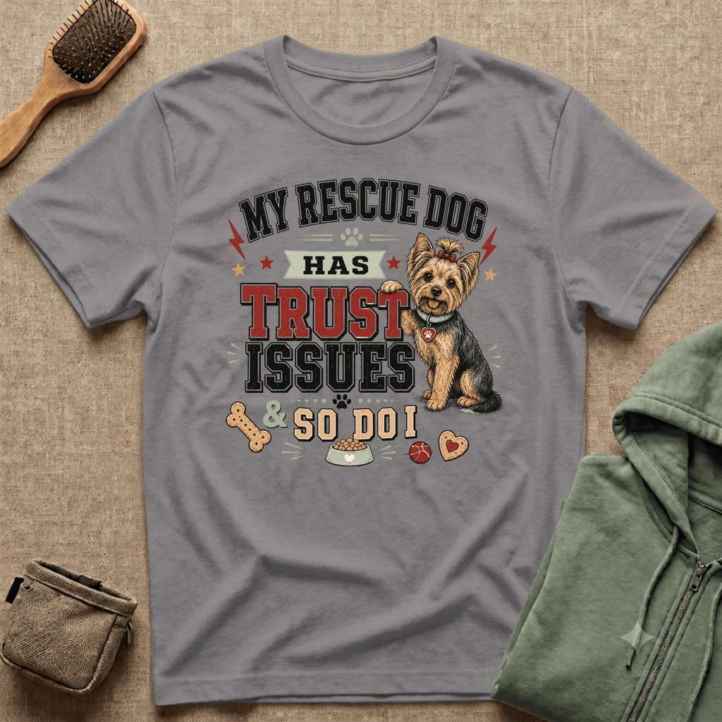 My Rescue Dog Has Trust Issues T-Shirt —Yorki Rescue Dog Owner Tee