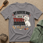 My Rescue Dog Has Trust Issues T-Shirt —Maltese Rescue Dog Owner Tee