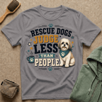 Rescue Dogs Judge Less Than People T-Shirt — Cute Maltese Rescue Tee