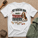 My Rescue Dog Has Trust Issues T-Shirt —Basset Rescue Dog Owner Tee