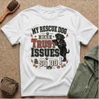 My Rescue Dog Has Trust Issues T-Shirt —Black Lab Rescue Dog Owner Tee