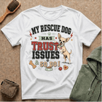 My Rescue Dog Has Trust Issues T-Shirt —Chihuahua Rescue Dog Owner Tee