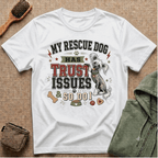 My Rescue Dog Has Trust Issues T-Shirt —Chinese Crested Rescue Dog Owner Tee