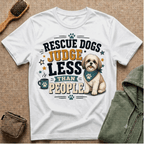 Rescue Dogs Judge Less Than People T-Shirt — Cute Maltese Rescue Tee