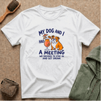 “My Dog and I Had a Meeting We Decided to Stay In and Get Drunk”