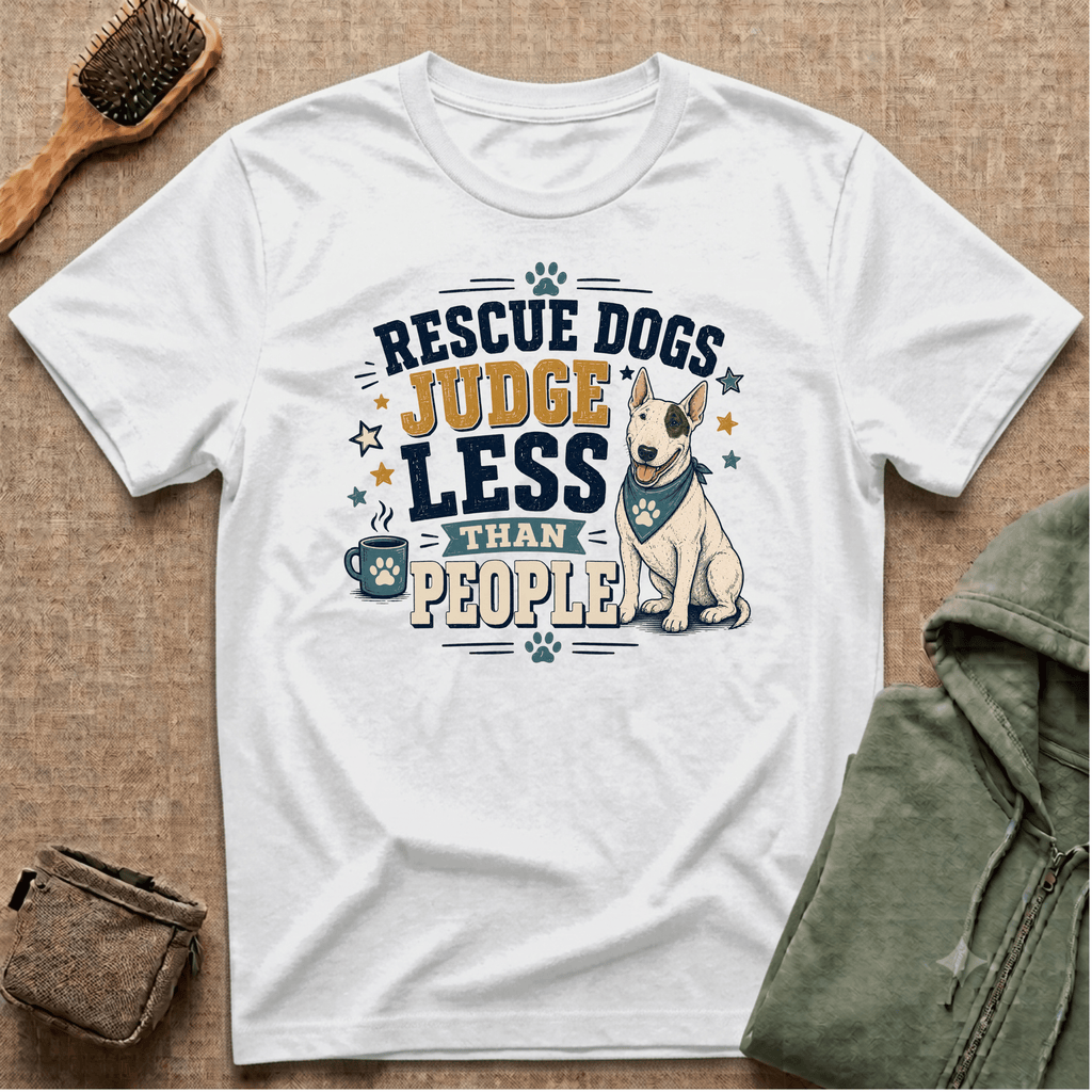 Rescue Dogs Judge Less Than People T-Shirt — Cute Bull Terrier Rescue Tee
