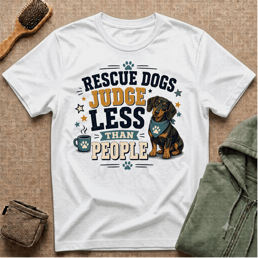 Rescue Dogs Judge Less Than People T-Shirt — Cute Dauschund Rescue Tee