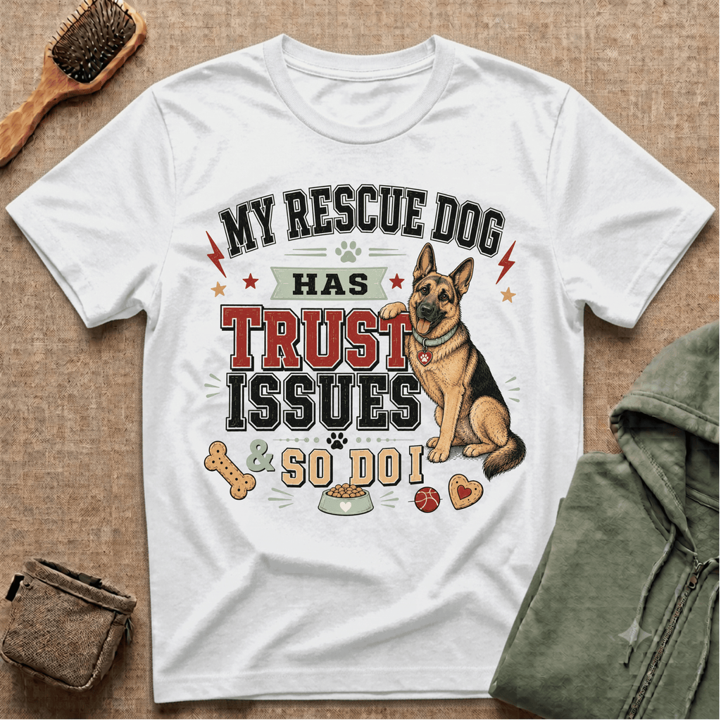 My Rescue Dog Has Trust Issues T-Shirt —German Shepherd Rescue Dog Owner Tee