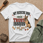 My Rescue Dog Has Trust Issues T-Shirt —German Shepherd Rescue Dog Owner Tee