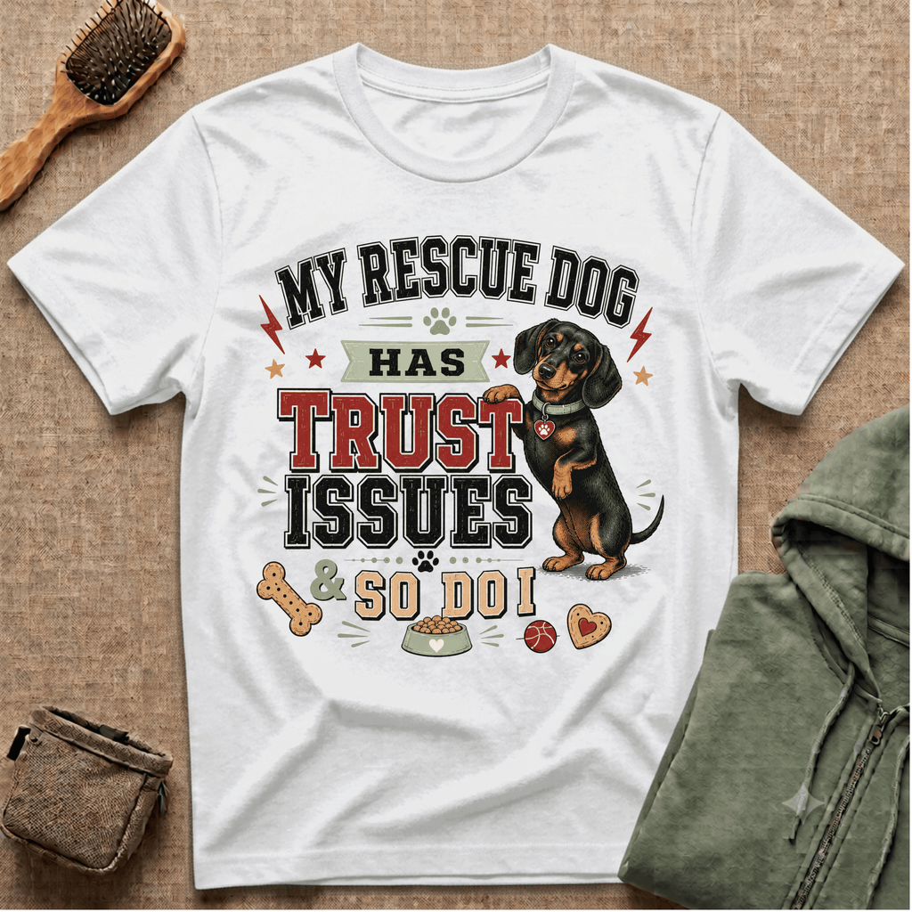 My Rescue Dog Has Trust Issues T-Shirt —Dachshund Rescue Dog Owner Tee