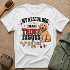 My Rescue Dog Has Trust Issues T-Shirt —Golden Doodle Rescue Dog Owner Tee