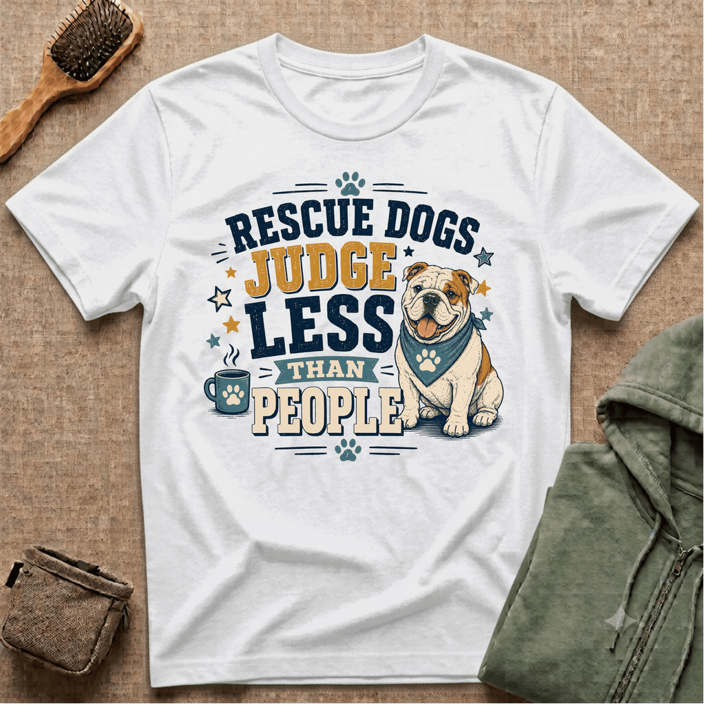 Rescue Dogs Judge Less Than People T-Shirt — Cute Bull Dog Rescue Tee
