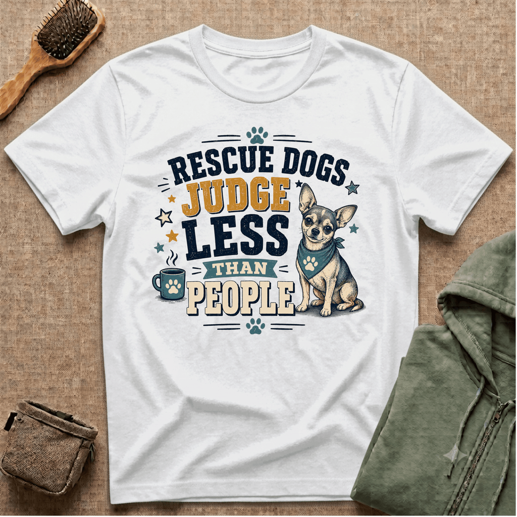 Rescue Dogs Judge Less Than People T-Shirt — Cute Chihuahua Rescue Tee