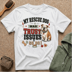 My Rescue Dog Has Trust Issues T-Shirt —Bull Dog Rescue Dog Owner Tee