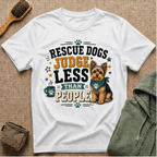 Rescue Dogs Judge Less Than People T-Shirt — Cute Yorkie Rescue Tee