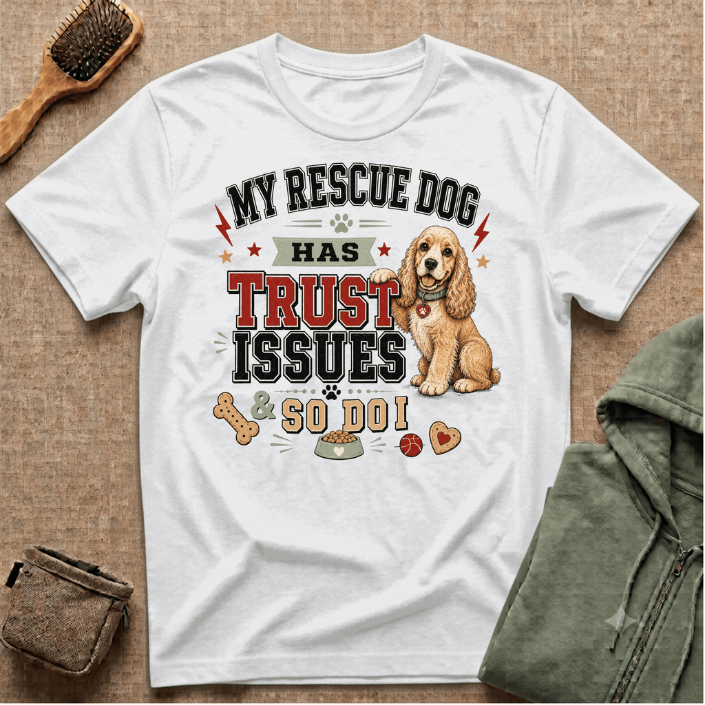 My Rescue Dog Has Trust Issues T-Shirt —Cocker Spaniel Rescue Dog Owner Tee