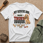 My Rescue Dog Has Trust Issues T-Shirt —Cocker Spaniel Rescue Dog Owner Tee