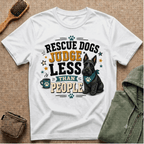 Rescue Dogs Judge Less Than People T-Shirt — Cute Scottie Rescue Tee