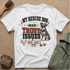 My Rescue Dog Has Trust Issues T-Shirt —Schnauzer Rescue Dog Owner Tee