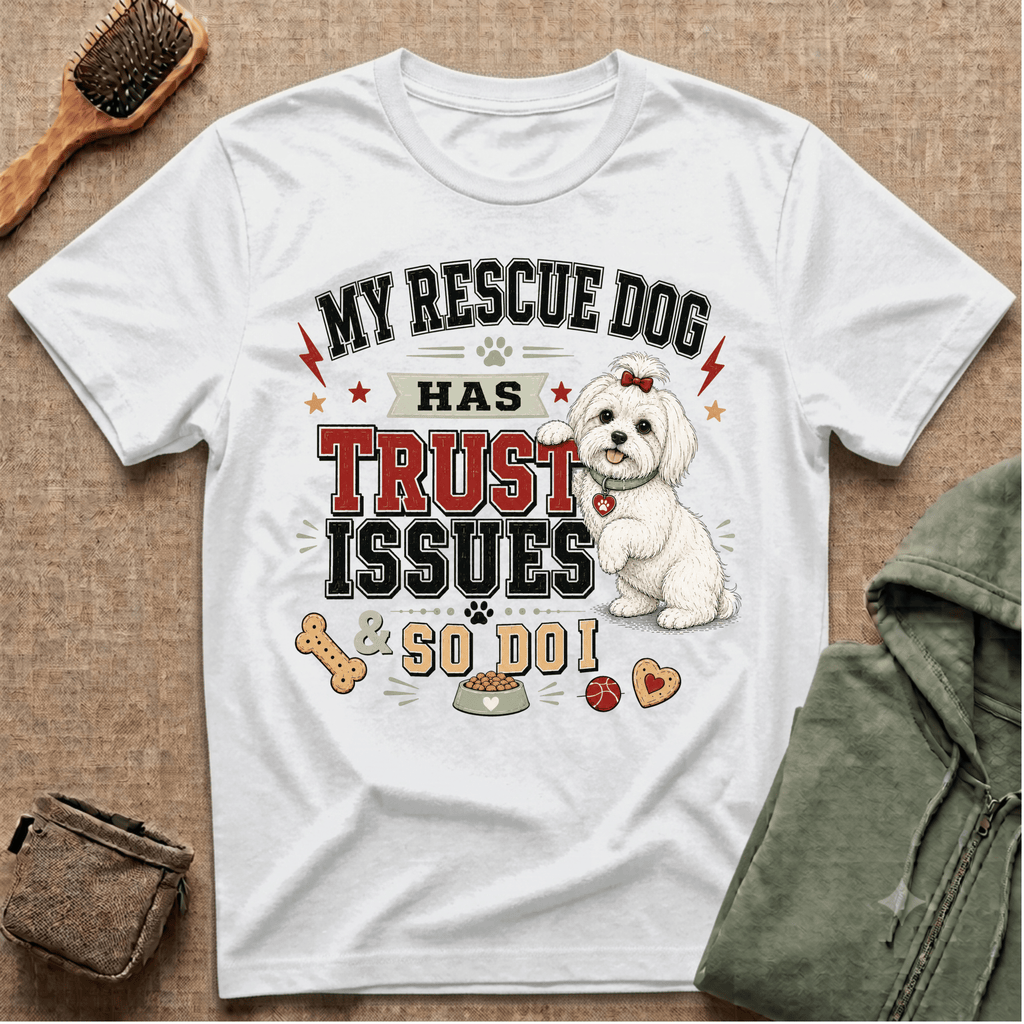 My Rescue Dog Has Trust Issues T-Shirt —Maltese Rescue Dog Owner Tee