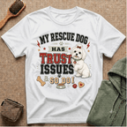 My Rescue Dog Has Trust Issues T-Shirt —Maltese Rescue Dog Owner Tee